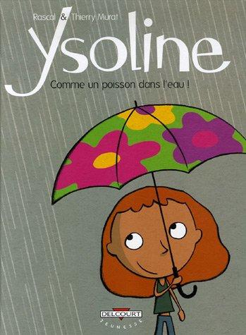 Ysoline. Vol. 1. Comme un poisson dans l'eau !