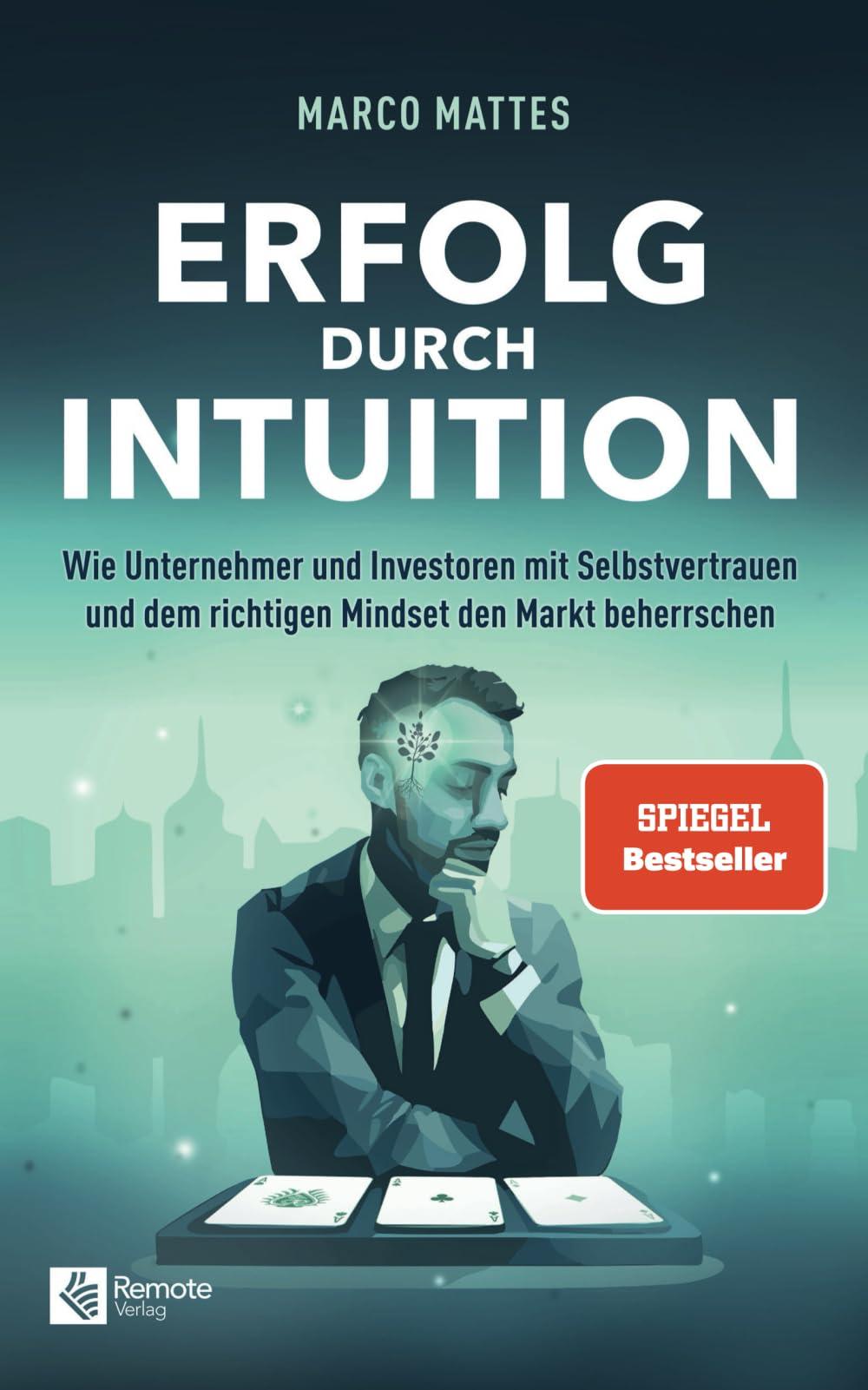 Erfolg durch Intuition: Wie Unternehmer und Investoren mit Selbstvertrauen und dem richtigen Mindset den Markt beherrschen