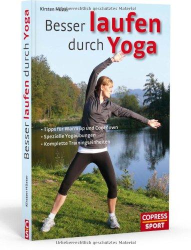 Besser laufen durch Yoga: Tipps für Warm up und Cool down, spezielle Yogaübungen, komplette Trainingseinheiten