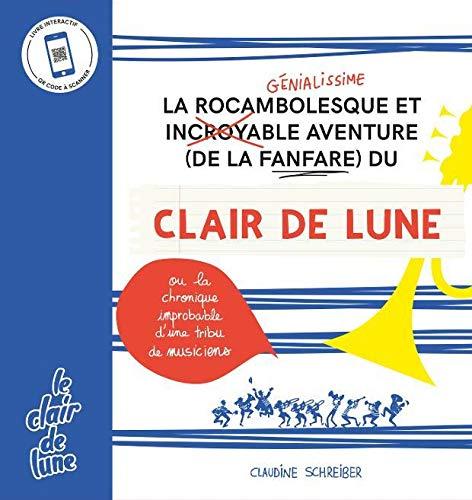 La rocambolesque et génialissime aventure (de la fanfare) du Clair de Lune ou La chronique improbable d'une tribu de musiciens