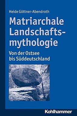 Matriarchale Landschaftsmythologie: Von der Ostsee bis Süddeutschland