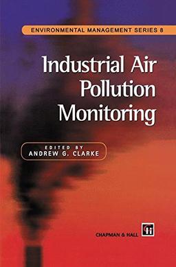 Industrial Air Pollution Monitoring: Gaseous and Particulate Emissions (Environmental Management Series)