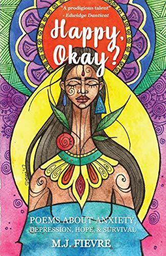 Happy, Okay?: Poems about Anxiety, Depression, Hope, and Survival (For Fans of Her by Pierre Alex Jeanty or Sylvester Mcnutt)