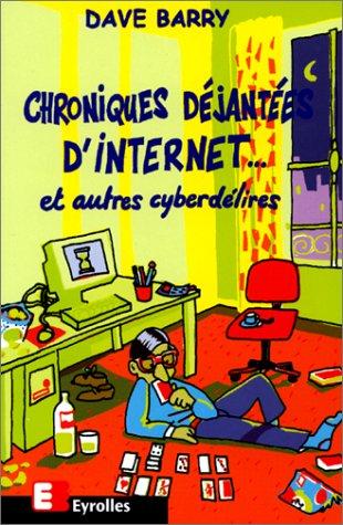 Chroniques déjantées de l'Internet : et autres cyberdélires