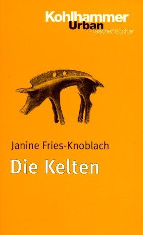 Die Kelten: 3000 Jahre europäischer Kultur und Geschichte