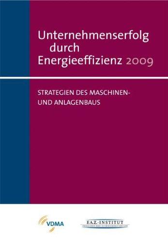 Unternehmenserfolg durch Energieeffizienz 2009: Strategien des Maschinen- und Anlagenbaus