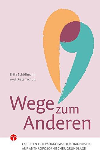 Wege zum Anderen: Facetten heilpädagogischer Diagnostik auf anthroposophischer Grundlage