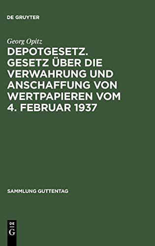 Depotgesetz. Gesetz über die Verwahrung und Anschaffung von Wertpapieren vom 4. Februar 1937: Nebst einem ausführlichen Anhang: Schrankfächer und ... Anlagen (Sammlung Guttentag, 203, Band 203)