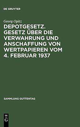 Depotgesetz. Gesetz über die Verwahrung und Anschaffung von Wertpapieren vom 4. Februar 1937: Nebst einem ausführlichen Anhang: Schrankfächer und ... Anlagen (Sammlung Guttentag, 203, Band 203)