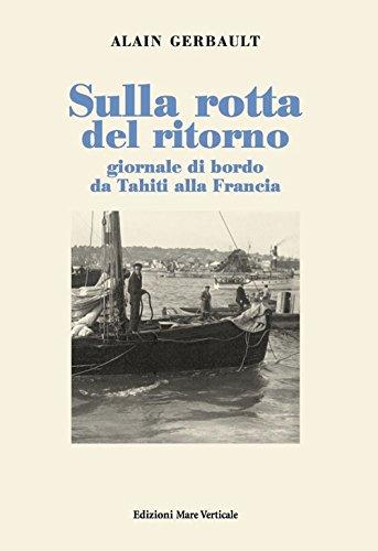 Sulla rotta del ritorno. Giornale di bordo da Tahiti alla Francia (Uomini e storia)