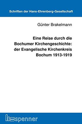 Eine Reise durch die Bochumer Kirchengeschichte: der Evangelische Kirchenkreis Bochum 1913-1919 (Schriften der Hans Ehrenberg Gesellschaft (SHEG))