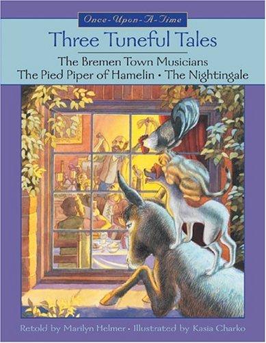 Three Tuneful Tales: The Bremen Town Musicians, the Pied Piper of Hamelin, the Nightingale (Once-Upon-A-Time)