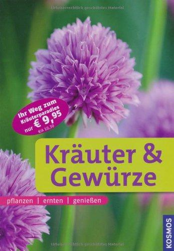 Kräuter & Gewürze: pflanzen, ernten, genießen