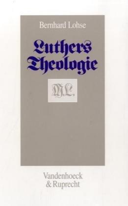 Luthers Theologie in ihrer historischen Entwicklung und in ihrem systematischem Zusammenhang: Luthers Theologie in ihrer historischen Entwicklung und in ihrem systematischen Zusammenhang