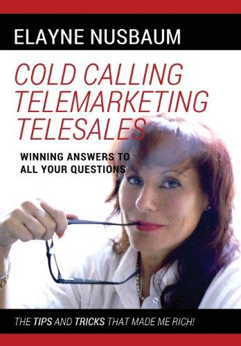 Cold Calling Telemarketing Telesales Winning Answers to All Your Questions the Tips and Tricks That Made Me Rich