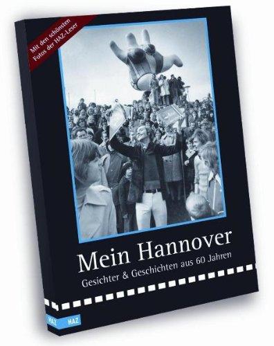 Mein Hannover: Gesichter & Geschichten aus 60 Jahren