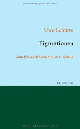 Figurationen – zum lyrischen Werk von W. G. Sebald