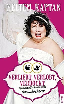 Verliebt, verlobt, verbockt: Meine türkisch-deutsche Traumhochzeit