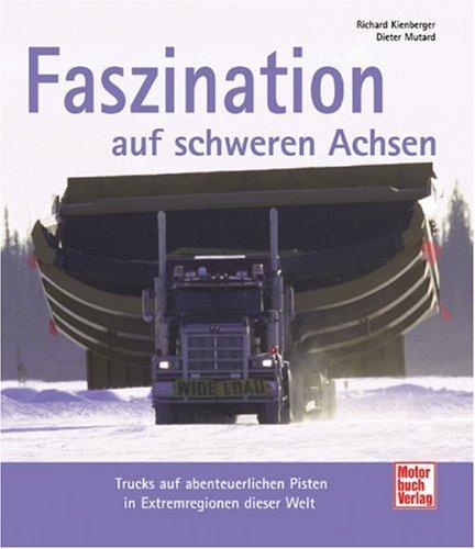 Faszination auf schweren Achsen: Trucks auf abenteuerlichen Pisten in Extremregionen dieser Welt: Lastwagentransporte in Extremregionen