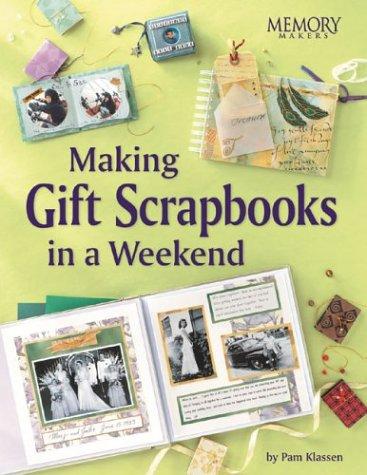 Making Gift Scrapbooks in a Snap: 20 Perfect Presents for Family and Friends: Perfect Gifts for Friends and Family (Memory Makers)