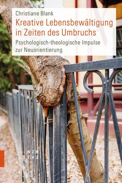 Kreative Lebensbewältigung in Zeiten des Umbruchs: Psychologisch-theologische Impulse zur Neuorientierung