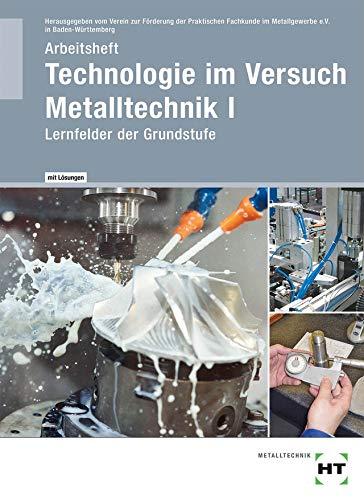 Arbeitsheft mit eingetragenen Lösungen Technologie im Versuch Metalltechnik 1: Lernfelder der Grundstufe