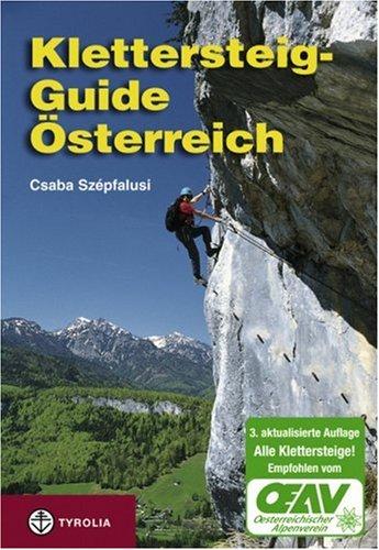 Klettersteig-Guide Österreich: Über 400 gesicherte Klettersteige - von ganz leicht bis ganz schwierig