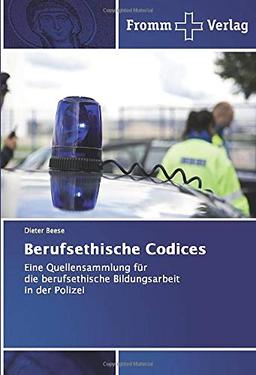 Berufsethische Codices: Eine Quellensammlung für die berufsethische Bildungsarbeit in der Polizei