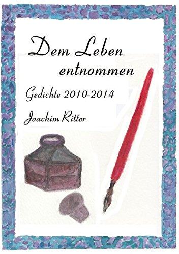 Dem Leben entnommen: Gedichte 2010-2014