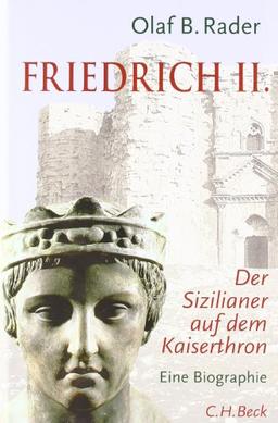 Friedrich der Zweite: Ein Sizilianer auf dem Kaiserthron