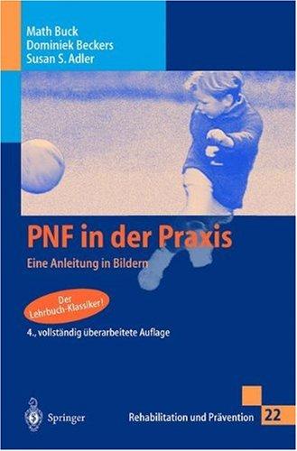 PNF in der Praxis: Eine Anleitung in Bildern (Rehabilitation und Prävention)