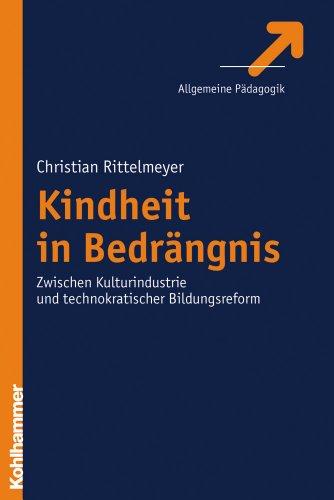 Kindheit in Bedrängnis: Zwischen Kulturindustrie und technokratischer Bildungsreform