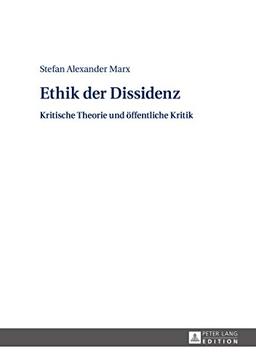 Ethik der Dissidenz: Kritische Theorie und öffentliche Kritik