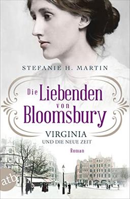 Die Liebenden von Bloomsbury – Virginia und die neue Zeit: Roman (Bloomsbury-Saga, Band 1)