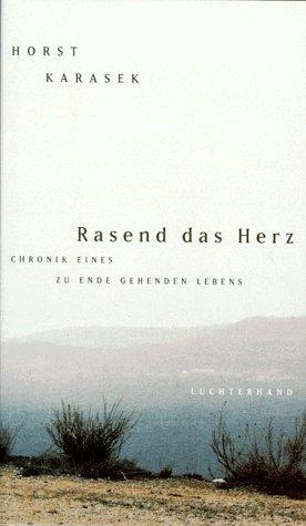 Rasend das Herz. Chronik eines zu Ende gehenden Lebens