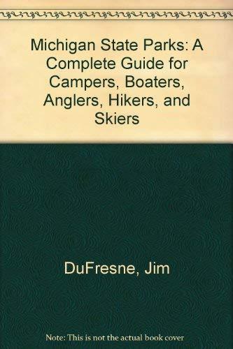 Michigan State Parks: A Complete Guide for Campers, Boaters, Anglers, Hikers, and Skiers