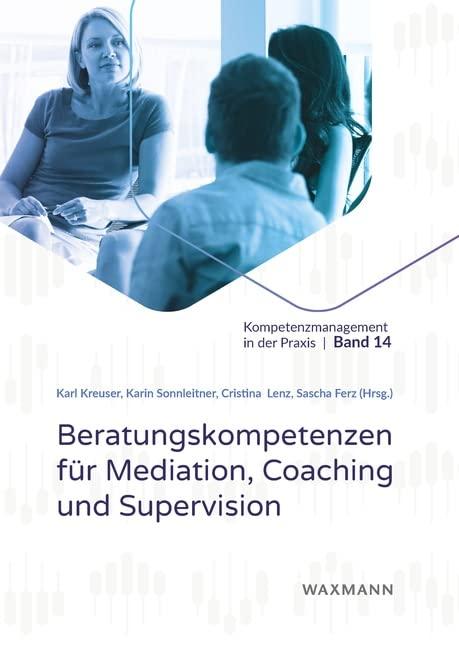 Beratungskompetenzen für Mediation, Coaching und Supervision (Kompetenzmanagement in der Praxis)