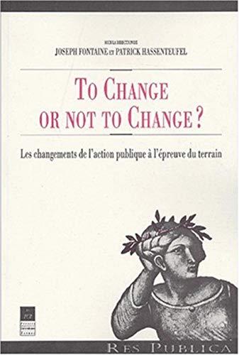 To change or not to change ? : les changements de l'action publique à l'épreuve du terrain