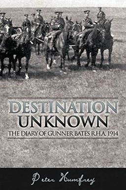 Destination Unknown: The Diary of Gunner Bates R.H.A. 1914