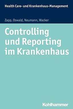 Controlling und Reporting im Krankenhaus (Health Care- und Krankenhausmanagement, Bd. 6)