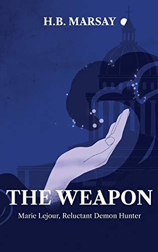 THE WEAPON (Marie Lejour, Reluctant Demon Hunter, Band 2)