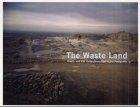 The Waste Land. Wüste und Eis, Ödlandschaften in der Fotografie