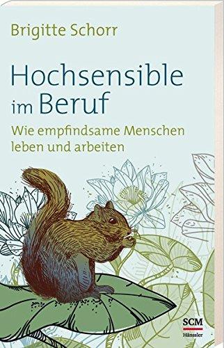 Hochsensible im Beruf: Wie empfindsame Menschen leben und arbeiten (Hochsensibel)