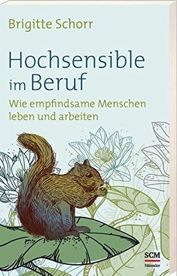 Hochsensible im Beruf: Wie empfindsame Menschen leben und arbeiten (Hochsensibel)