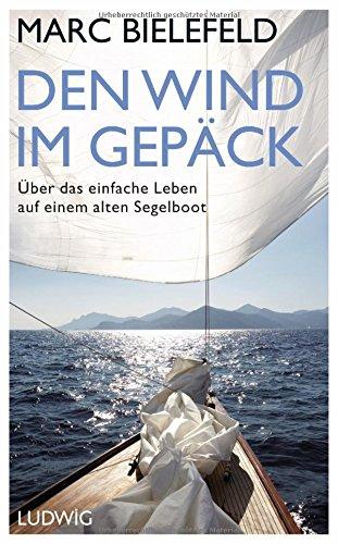 Den Wind im Gepäck: Über das einfache Leben auf einem alten Segelboot