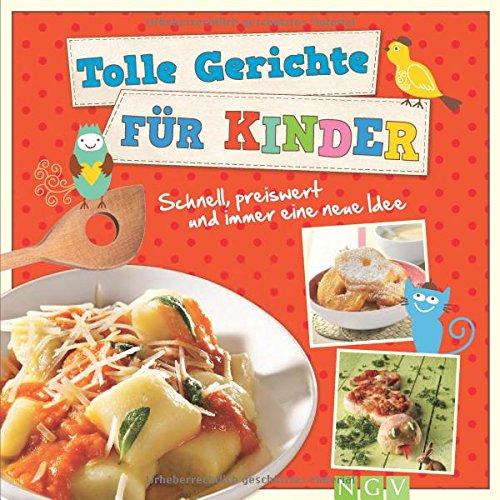 Tolle Gerichte für Kinder: Schnell, preiswert und immer eine neue Idee