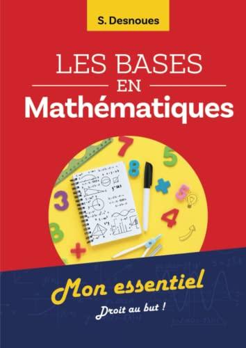 Les bases en mathématiques: Mon essentiel