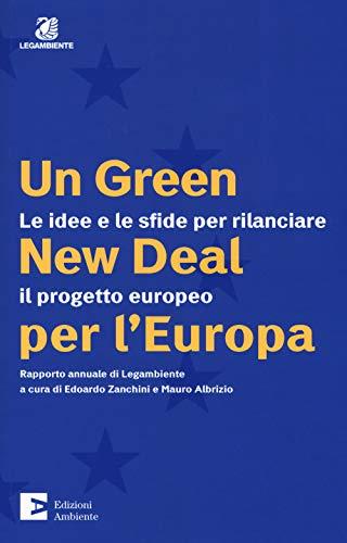 Un green New Deal per l'Europa. Le idee e le sfide per rilanciare il progetto europeo. Rapporto annuale di Legambiente