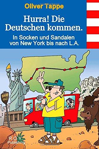 Hurra! Die Deutschen kommen.: In Socken und Sandalen von New York bis nach L.A.