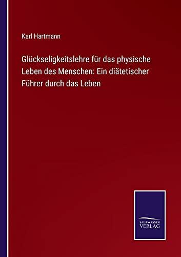 Glückseligkeitslehre für das physische Leben des Menschen: Ein diätetischer Führer durch das Leben